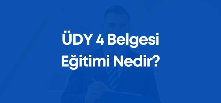 ÜDY 4 Belgesi Eğitimi Nedir