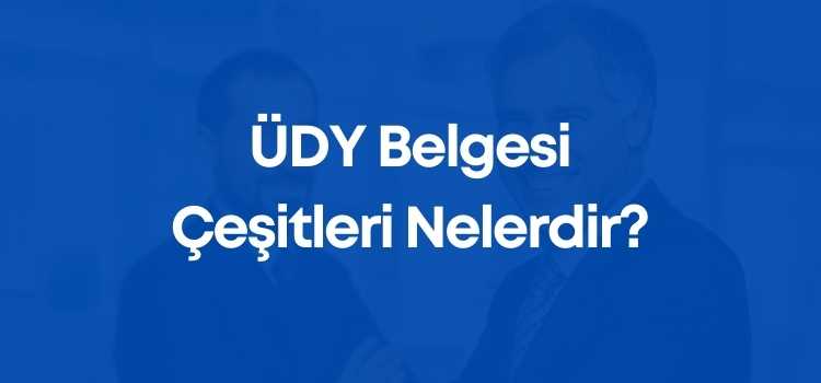 ÜDY Belgesi Çeşitleri Nelerdir