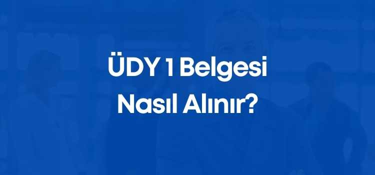 ÜDY 1 Belgesi Nasıl Alınır