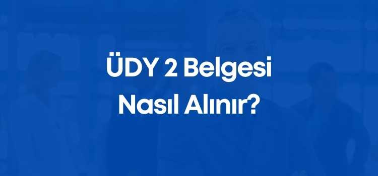 ÜDY 2 Belgesi Nasıl Alınır