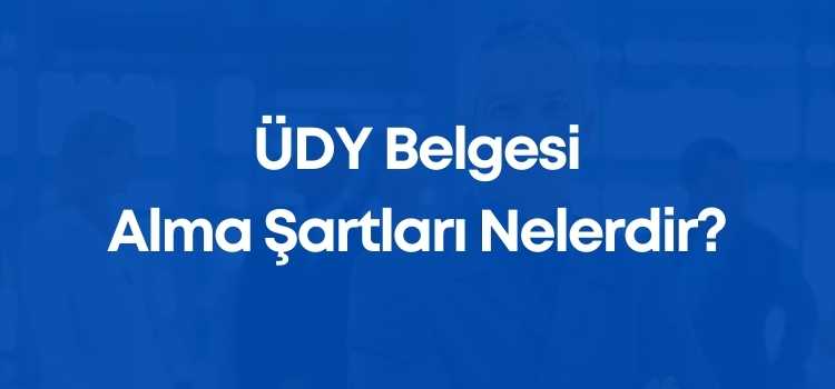 ÜDY Belgesi Alma Şartları