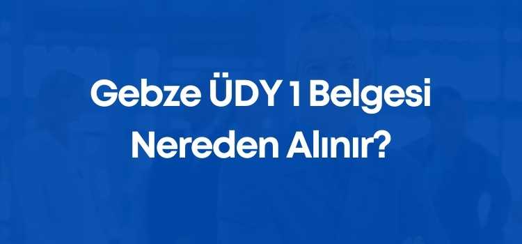 Gebze ÜDY 1 Belgesi