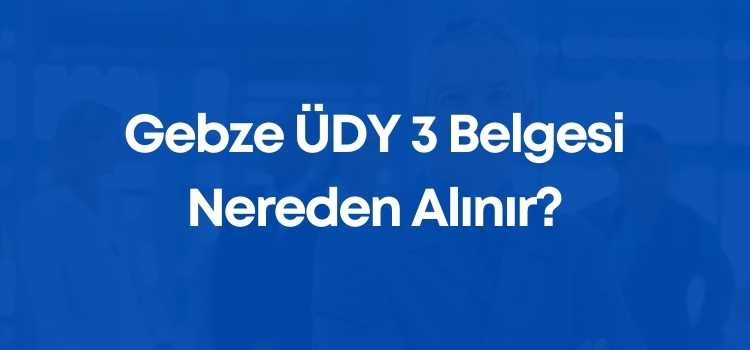 Gebze ÜDY 3 Belgesi