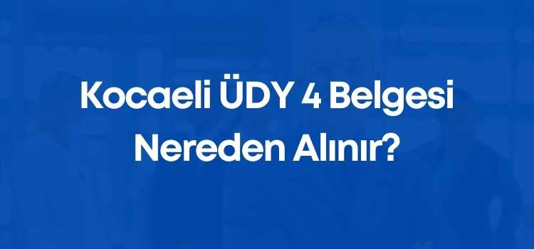 Kocaeli ÜDY 4 Belgesi Nereden Alınır